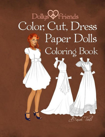 Dollys And Friends; Color, Cut, Dress Paper Dolls Coloring Book