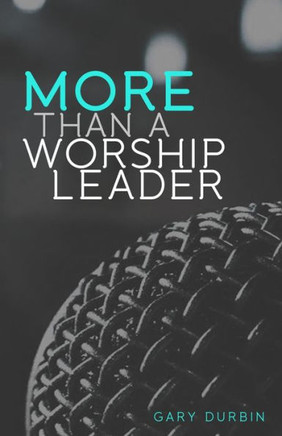 More Than A Worship Leader More Than A Worship Leader