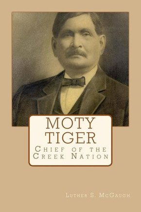 Moty Tiger: Chief Of The Creek Nation