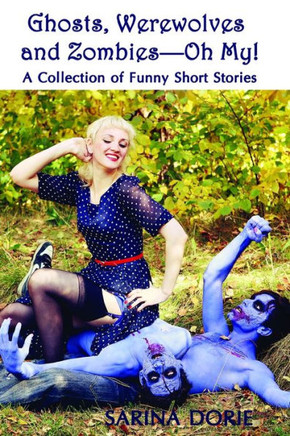 Ghosts, Werewolves and Zombies-Oh My!: Humorous Horror and Dark Fantasy