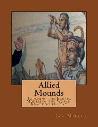 Allied Mounds: Touching the Earth, Modeling the World, Reaching the Sky