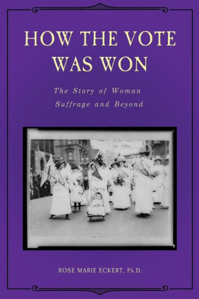 How the Vote Was Won: The Story of Woman Suffrage and Beyond