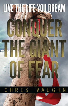 Conquer The Giant of Fear: Live The Life You Dream