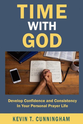 Time with God: Develop Confidence and Consistency in Your Personal Prayer Life