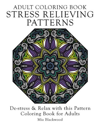 Adult Coloring Book Stress Relieving Patterns: De-stress & Relax with this Pattern Coloring Book for Adults