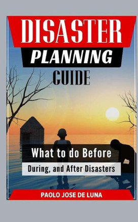 Disaster Planning Guide: What to Do Before, During, and After Disasters