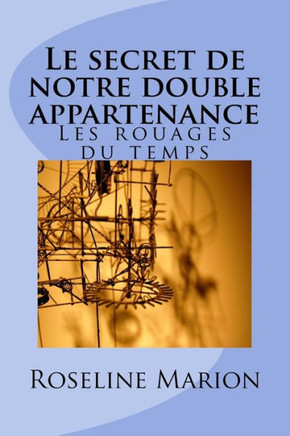 Le secret de notre double appartenance: Les rouages du temps