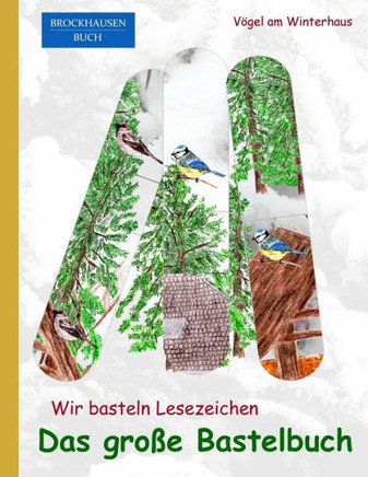 Brockhausen: Wir basteln Lesezeichen - Das grosse Bastelbuch: V?gel am Winterhaus