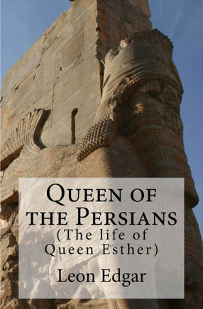 Queen of the Persians: The life of Queen Esther