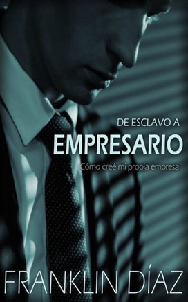 De ESCLAVO a EMPRESARIO: Cómo creé mi propia empresa (Spanish Edition)