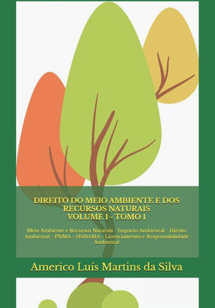 Direito do Meio Ambiente e dos Recursos Naturais - Volume 1: Meio Ambiente e Recursos Naturais - Impacto Ambiental - Direito Ambiental - PNMA - SISNAM