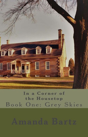 In A Corner Of The Housetop: Book One: Grey Skies (Volume 1)