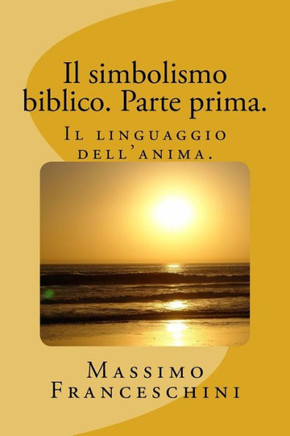 Il simbolismo biblico. Parte prima.: Il linguaggio dell'anima.