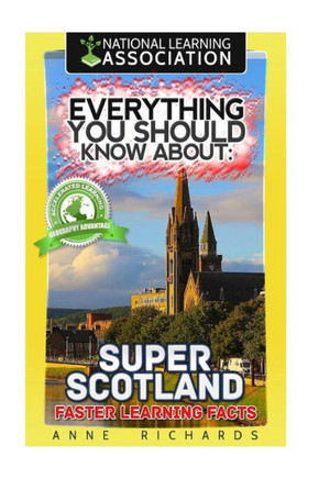 Everything You Should Know About: Super Scotland Faster Learning Facts
