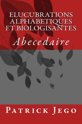Elucubrations Alphabetiques et Biologisantes: Abecedaire