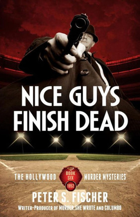 Nice Guys Finish Dead (The Hollywood Murder Mysteries)
