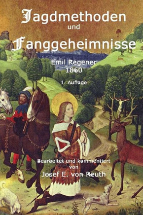 Jagdmethoden und Fanggeheimnisse: Ein Handbuch f?r J?ger und Jagdliebhabe