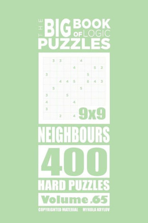 The Big Book Of Logic Puzzles - Neighbours 400 Hard (Volume 65)