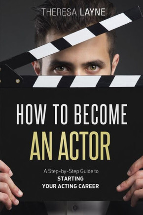 How to Become an Actor: A Step-by-Step Guide to Starting Your Acting Career