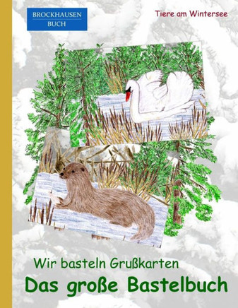 Brockhausen: Wir basteln Grusskarten - Das grosse Bastelbuch: Tiere am Wintersee
