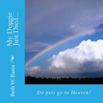 My Doggie Just Died... Do pets go to Heaven?