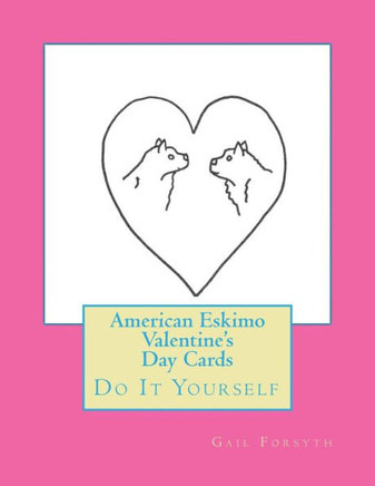 American Eskimo Valentine's Day Cards: Do It Yourself