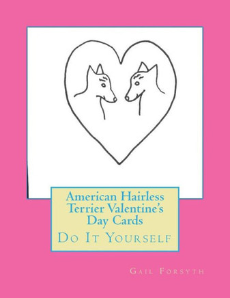 American Hairless Terrier Valentine's Day Cards: Do It Yourself