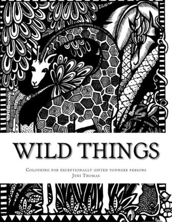 Wild Things: Colouring in for exceptionally gifted younger persons