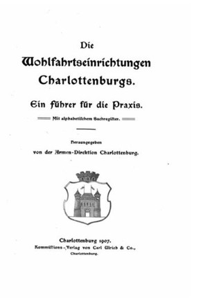Die wohlfahrtseinrichtungen Charlottenburgs ein f?hrer f?r die praxis