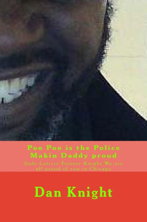 Poo Poo is the Police Makin Daddy proud: Sade Latrice Pointer Knight We are all proud of you in Chicago