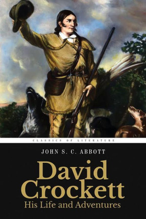 David Crockett: His Life and Adventures: Illustrated