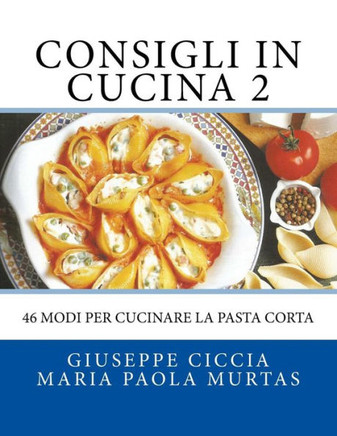 Consigli in Cucina 2: 46 modi per cucinare la pasta corta