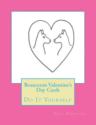 Beauceron Valentine's Day Cards: Do It Yourself