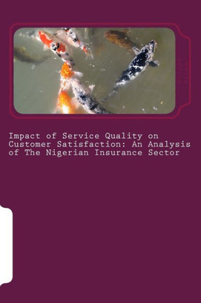 Impact of Service Quality on Customer Satisfaction: An Analysis of The Nigerian Insurance Sector