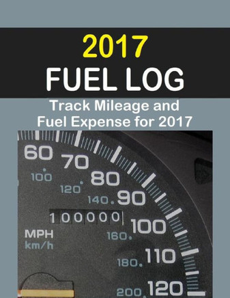 2017 Fuel Log: The 2017 Fuel Log will help track fuel mileage and fuel expense for 52 weeks.