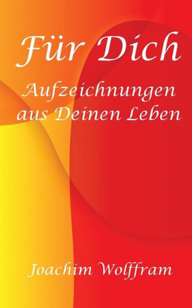 F?r Dich - Aufzeichnungen aus Deinen Leben