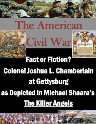 Fact or Fiction? Colonel Joshua L. Chamberlain at Gettysburg as Depicted in Michael Shaara's ""The Killer Angels""