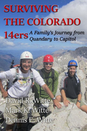 Surviving The Colorado 14Ers : A Family'S Journey From Quandary To Capitol