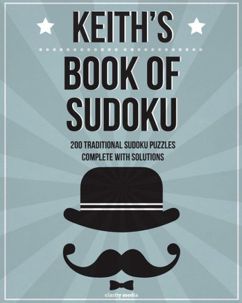 Keith's Book Of Sudoku: 200 traditional sudoku puzzles in easy, medium & hard