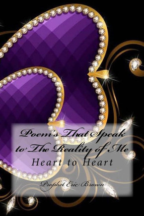Poem's That Speak to The Reality of Me: Heart to Heart