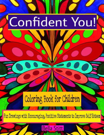Confident You! Coloring Book for Children: Fun Drawings with Encouraging, Positive Statements to Improve Self-Esteem