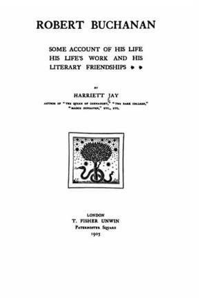 Robert Buchanan, some account of his life, his life's work, and his literary friendships