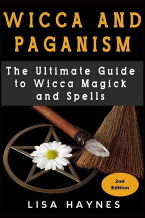 Wicca: Magick, Spells, Wicca Magick & Paganism 2nd Edition