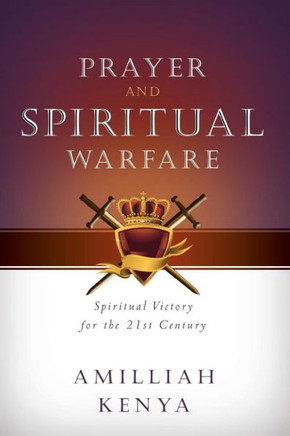 Prayer and Spiritual Warfare: Spiritual Victory for the 21st Century