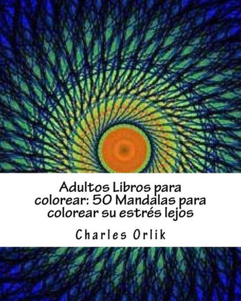 Adultos Libros para colorear: 50 Mandalas para colorear su estr?s lejos: Libros para colorear para los Adultos Hecho F?cil