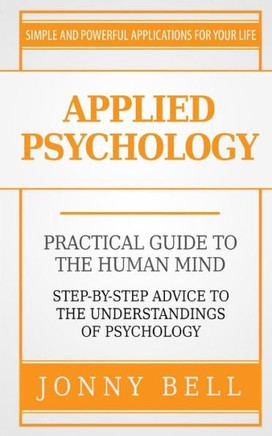 Applied Psychology: A Practical Guide: To The Humand Mind