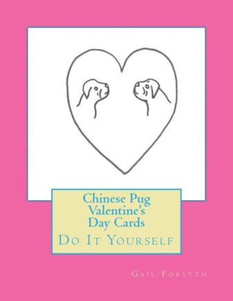Chinese Pug Valentine's Day Cards: Do It Yourself