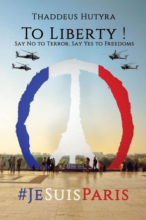To Liberty !: Say No to Terror, Say Yes to Freedoms