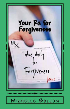 Your Rx For Forgiveness: Start Releasing Instead Of Rehearsing Your Hurts (Prayerscripts)