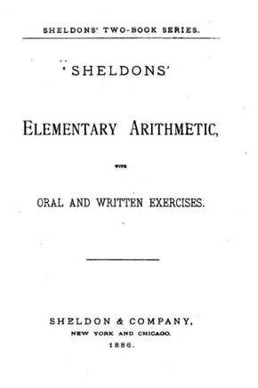 Sheldons Elementary Arithmetic, With Oral and Written Exercises